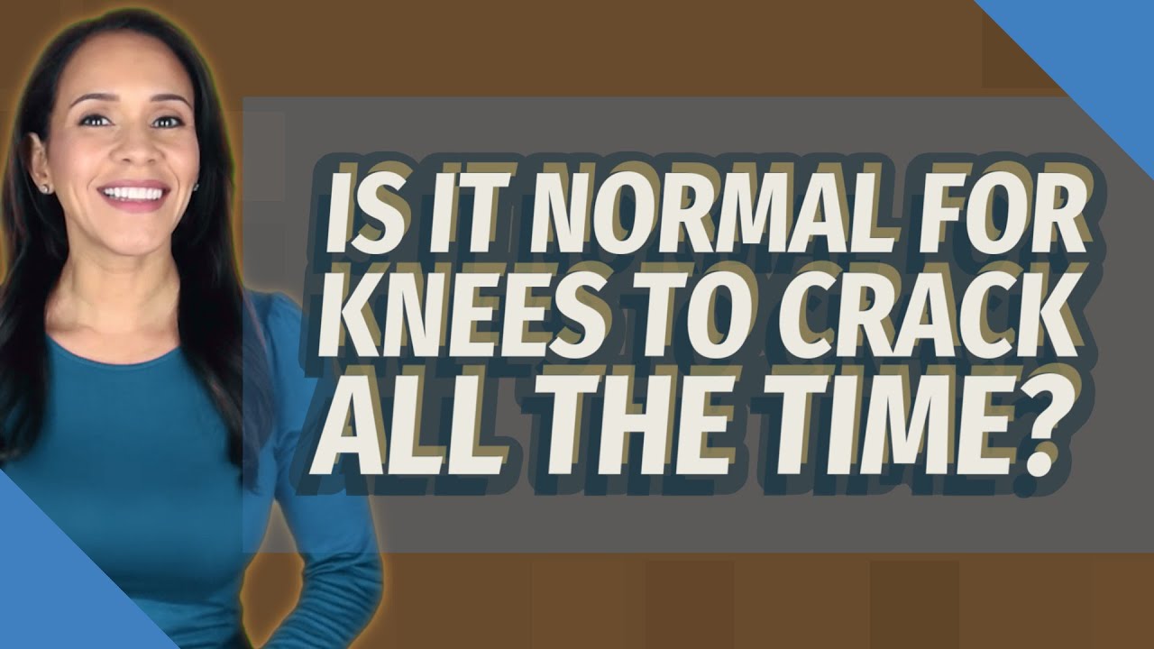 Is It Normal For Knees To Crack All The Time? - YouTube