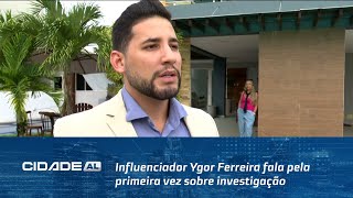 Influenciador Ygor Ferreira fala pela primeira vez sobre investigação