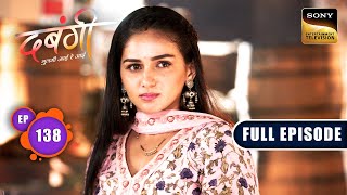 Arya Par Khatra | Dabangii: Mulgii Aayi Re Aayi - Ep 138 | Full Episode | 8 May 2024