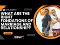 WHAT ARE THE RIGHT FONDATIONS OF MARRIAGE AND RELATIONSHIP?