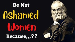 Walt Whitman Quotes, Be Not Ashamed Women/Powerful Life Quotes/Quotes9.0/ @quotes_official