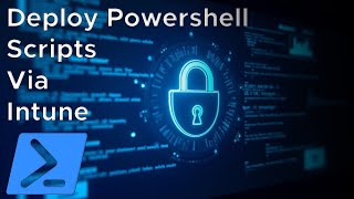 How To Deploy PowerShell Scripts Using Microsoft Intune: Step-by-Step Tutorial