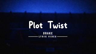 Plot Twist - Drake (Lyric Video)