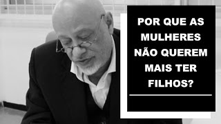 Por que as mulheres não querem mais ter filhos? - Luiz Felipe Pondé