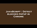 JavaScript : Detect blocked popup in Chrome