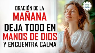 ORACIÓN DE LA MAÑANA PARA SUPERAR LA ANSIEDAD: DEJA TODO EN MANOS DE DIOS Y ENCUENTRA CALMA