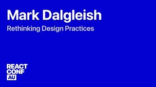 Rethinking Design Practices — Mark Dalgleish