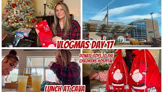 VLOGMAS DAY 17 | DONATION DAY | DROP OFF CHRISTMAS TOYS TO THE CHILDRENS HOSPITAL | LUNCH AT CAVA