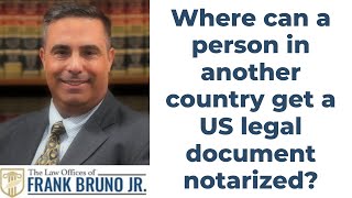 Where can a person in another country get a US legal document notarized?