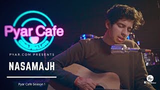 Nasamajh | Original Sad Romantic Song 2019 | Pyar Cafe Season 1 | Knight Pictures