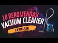 10 REKOMENDASI VACUUM CLEANER TERBAIK