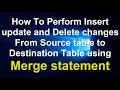 How To Perform Insert update and delete changes from source and destination using Merge statement
