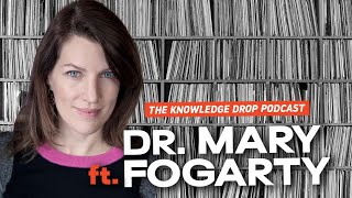 The Knowledge Drop Podcast #20 - Mary Fogarty