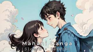 Mahani Danga || ( Slowed + Reverb) ||Sambalpuri Lofi