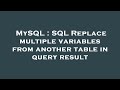 MySQL : SQL Replace multiple variables from another table in query result