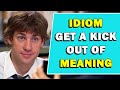 Idiom 'Get A Kick Out Of' Meaning