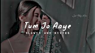 Tum Jo Aaye Zindagi Mein Full Song | Slowed And Reverb | Hindi Love Song | Tulsi Kumar
