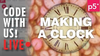 Code With Us! Clock! [p5.js] w/ Josh & Adam