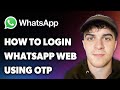 How to Login Whatsapp Web Using Otp  (Full 2024 Guide)