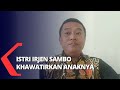 Komnas Perempuan  Istri Irjen Sambo Khawatirkan Dampak Pemberitaan untuk Perkembangan Anak anaknya