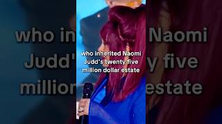 Who inherited Naomi Judd's $25 million estate?#celebrities #hollywood #viral #ashleyjudd