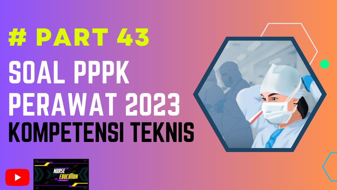 PART 43- SOAL P3K PERAWAT 2023, LENGKAP DENGAN PEMBAHASAN, SESUAI FR ...