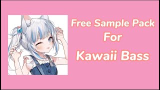 [Kawaii Sample Pack]Free Kawaii Bass Sample Pack !