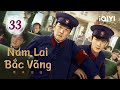 NAM LAI BẮC VÃNG - Tập 33 | Phim Tình Cảm Lãng Mạn Không Kém Phần Kịch Tính | iQIYI Kho Phim Hot