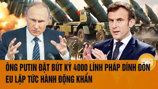 Thời sự quốc tế 25/12: Ông Putin đặt bút ký 4000 lính Pháp dính đòn, EU hành động khẩn