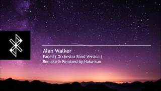 Alan Walker - Faded (Instrumental Orchestra Band Version) remake by Naka-kun