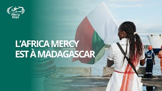 L'Africa Mercy entame sa mission à Madagascar