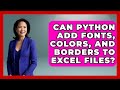 Can Python Add Fonts, Colors, And Borders To Excel Files? | Python Code School News