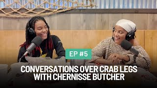 EP 5: Conversations Over Crab Legs with Chernisse Butcher