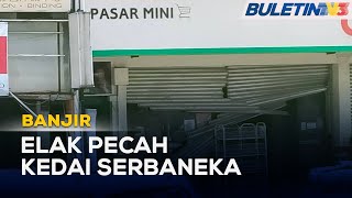 BANJIR | Polis Sahkan Kedai Serbaneka, Pasar Mini Dipecah