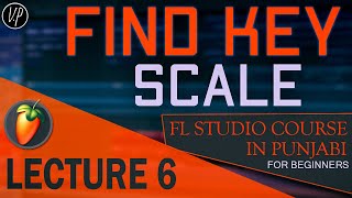 HOW TO FIND KEY/SCALE - Fl Studio Course In Punjabi | Lecture-6 | Introduction To Music Production