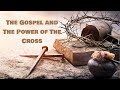 The Gospel and The Power of The Cross