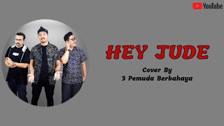 Hey Jude - The Beatles | Cover By 3 Pemuda Berbahaya | Cover Lyrics | Cover Lirik