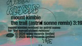 Mount Kimbie - The Trail [Astrid Sonne Remix] (Official Audio)