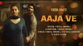AAJA VE (Full Song) - Khuda Haafiz 2 | Vishal Mishra
