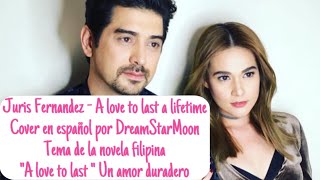 Juris Fernandez - A love to last a lifetime (Cover en español por DreamStarMoon) “A love to last”