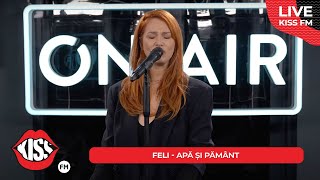 FELI - Apă si pământ (LIVE @ KISS FM)