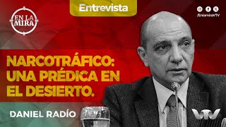 Narcotráfico: una prédica en el desierto | Daniel Radío | En La Mira