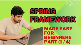 Spring Framework - Made Easy for Beginners [Part 1/4]