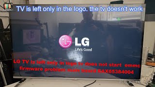 LG TV is left only in logo tv does not start  emmc firmware problem main board E