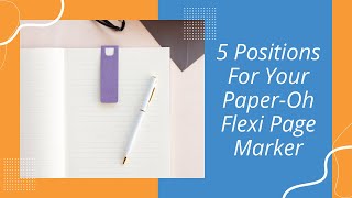 5 Positions For Your Paper-Oh Flexi Page Marker