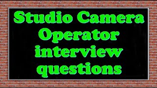 Studio Camera Operator interview questions