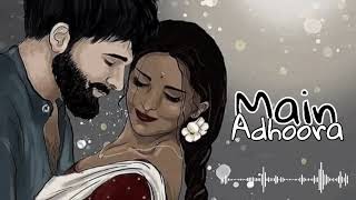 Main Adhoora - SlowednReverb | Beiimaan Love| Sunny L Rajniesh | Yasser D Aakank