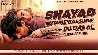 Shayad | Love Aaj Kal | Future Bass Remix | Dj Dalal London | Arjit Singh | Bollywood Love Songs