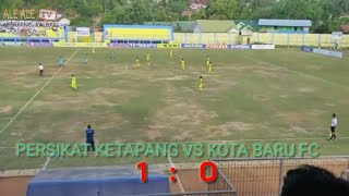 LIGA 3 ZONA KALIMANTAN | PERSIKAT KETAPANG 1 :  0 KOTA BARU FC