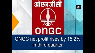 ONGC net profit rises by 15.2% in third quarter - ANI News